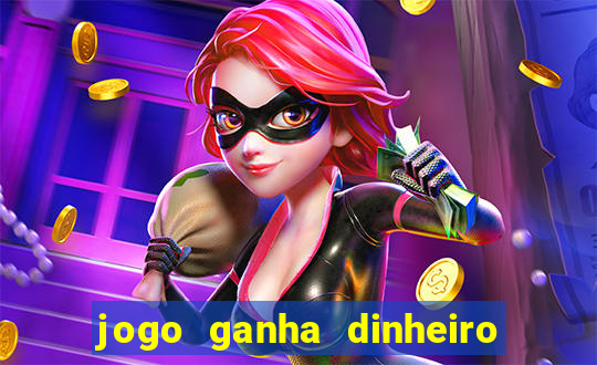 jogo ganha dinheiro de verdade